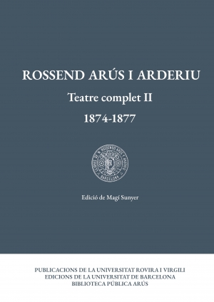 Rossend Arús i Arderiu. Teatre complet II (1874-1877)